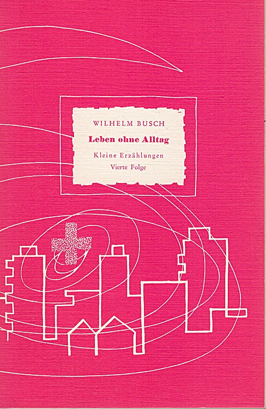 Wilhelm Busch: Leben ohne Alltag - Kleine Erzählungen vierte Folge