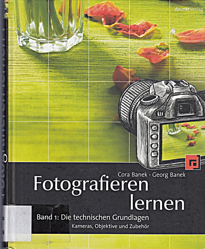 Fotografieren lernen: Band 1: Die technischen Grundlagen. Kameras Objektive und Zubehör