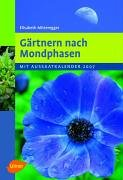 Gärtnern nach Mondphasen 2007: Mit Aussaatkalender 2007