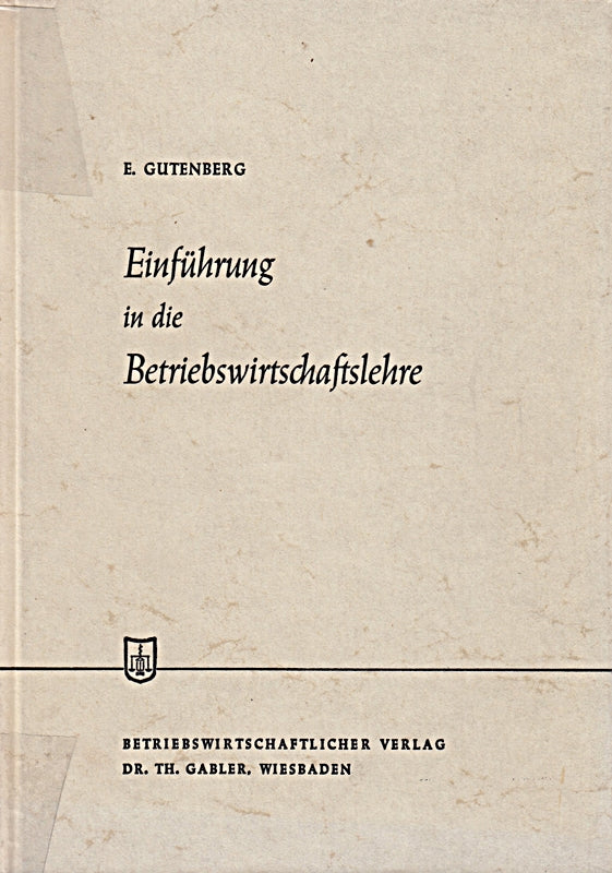 Einführung in die Betriebswirtschaftslehre: Nachw. v. Horst Albach (Die Wirtschaftswissenschaften 15 Band 15)