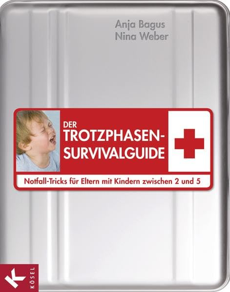 Der Trotzphasen-Survivalguide: Notfall-Tricks für Eltern mit Kindern zwischen 2 und 5