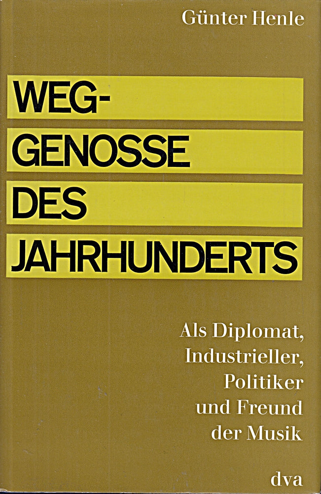 Weggenosse des Jahrhunderts : Als Diplomat Industrieller Politiker u. Freund d. Musik.