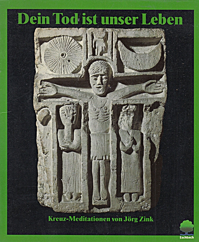 Dein Tod ist unser Leben: Kreuz-Meditationen (Eschbacher Geschenkhefte)