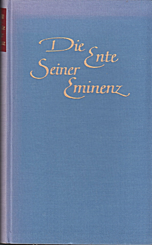 Die Ente Seiner Eminenz : 9 Geschichten von heiligmässigen und mässigheiligen Leuten illustriert von Polykarp Uehlein