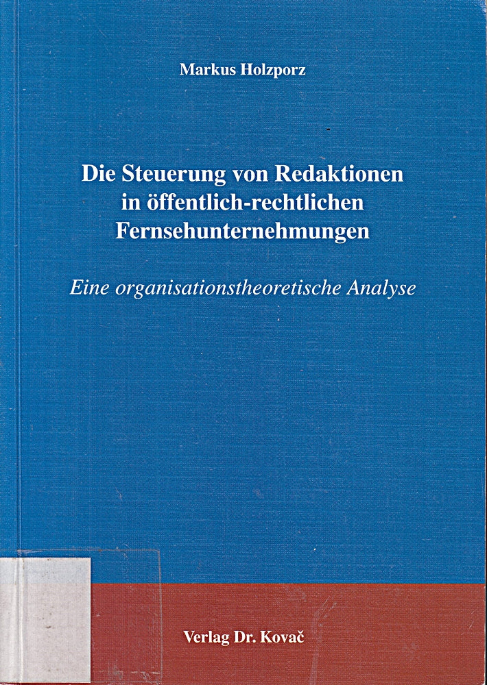 Die Steuerung von Redaktionen in öffentlich-rechtlichen Fernsehunternehmungen: Eine organisationstheoretische Analyse (Schriftenreihe Innovative Betriebswirtschaftliche Forschung und Praxis)