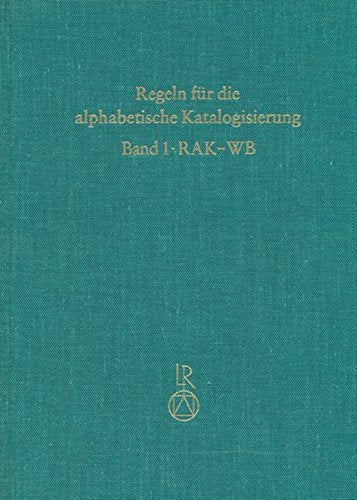 Regeln für wissenschaftliche Bibliotheken (RAK-WB) (Regeln für die Alphabetische Katalogisierung Band 1)