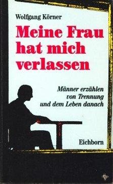 Meine Frau hat mich verlassen: Männer erzählen von Trennung und dem Leben danach