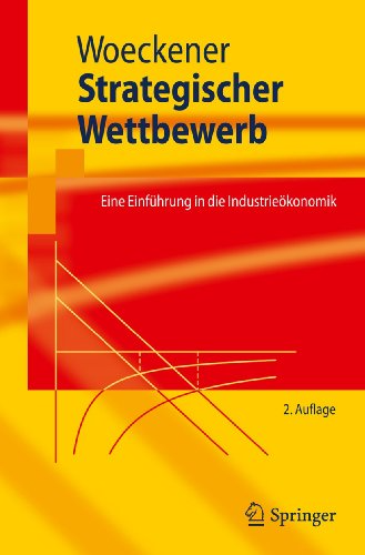 Strategischer Wettbewerb: Eine Einführung in die Industrieökonomik (Springer-Lehrbuch) (German Edition)