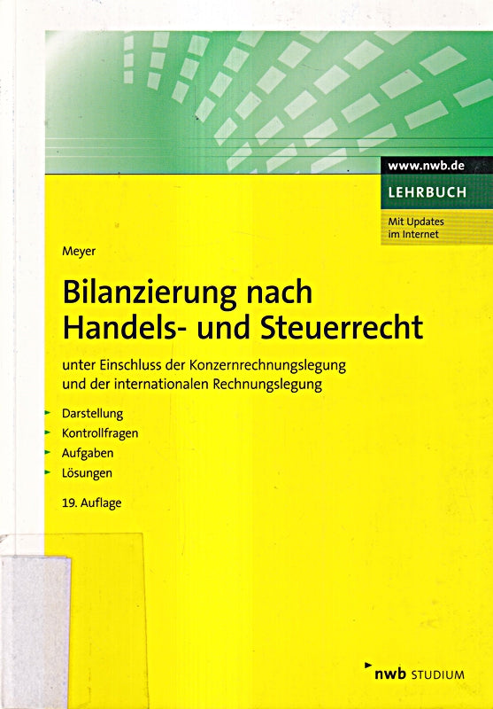 Bilanzierung nach Handels- und Steuerrecht: unter Einschluss der Konzernrechnungslegung und der internationalen Rechnungslegung. Darstellung ... Lösungen. (NWB Studium Betriebswirtschaft)