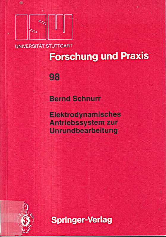 Elektrodynamisches Antriebssystem zur Unrundbearbeitung (ISW Forschung und Praxis 98 Band 98)
