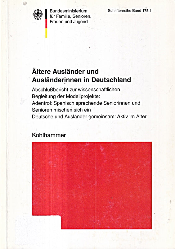 Ältere Ausländer und Ausländerinnen in Deutschland: Abschlussbericht zur wissenschaftlichen Begleitung der Modellprojekte Adentro! Spanisch sprechende ... für Familie Senioren Frauen und Jugend)