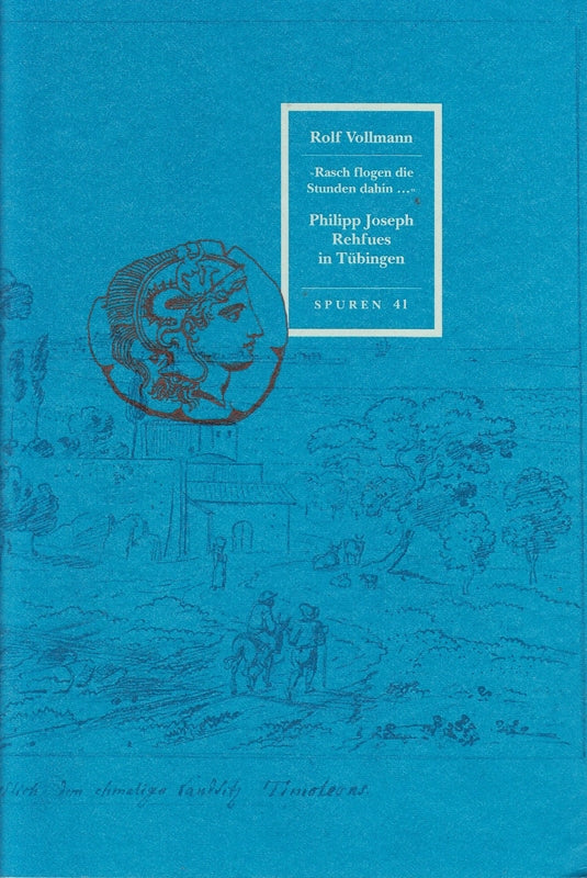 Philipp Joseph Rehfues in Tübingen (Spuren: 1988 ff.)