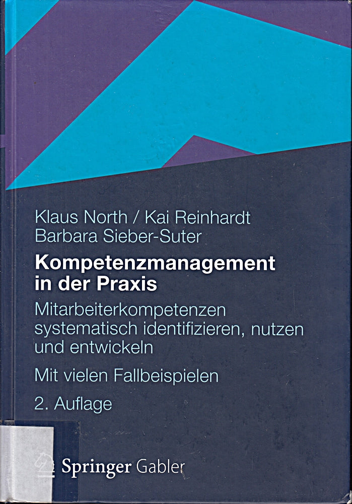 Kompetenzmanagement in der Praxis: Mitarbeiterkompetenzen systematisch identifizieren nutzen und entwickeln Mit vielen Fallbeispielen