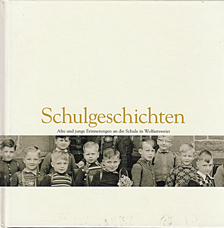 Schulgeschichten -Alte und junge Erinnerungen an die Schule in Wolfartsweier
