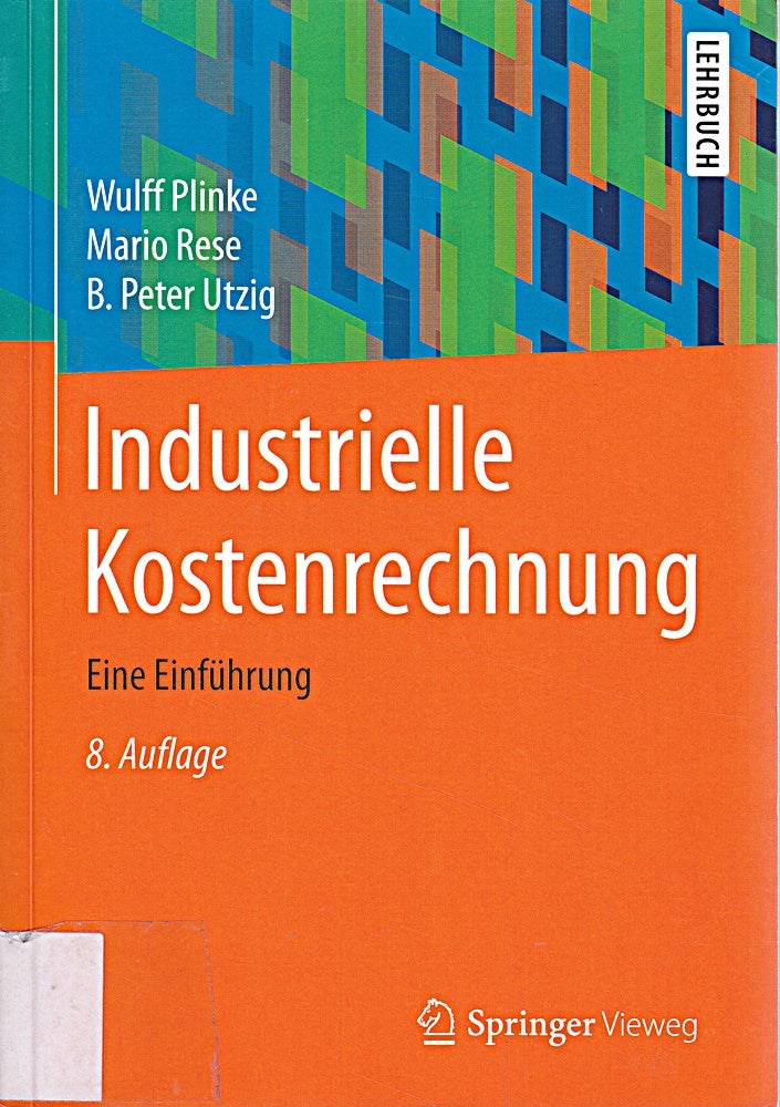Industrielle Kostenrechnung: Eine Einführung (Springer-Lehrbuch)