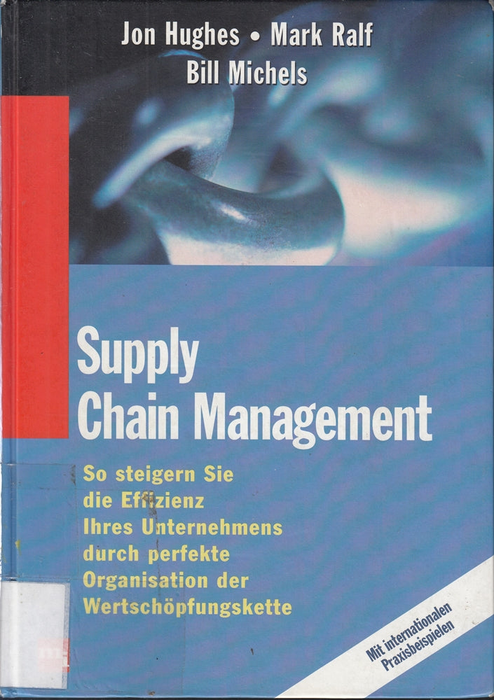 Supply Chain Management. So steigern Sie die Effizienz Ihres Unternehmens durch perfekte Organisation der Wertschöpfungskette