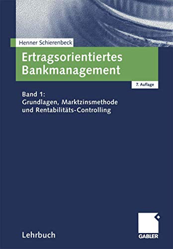 Ertragsorientiertes Bankmanagement Bd.1 Grundlagen Marktzinsmethode und Rentabilitäts-Controlling