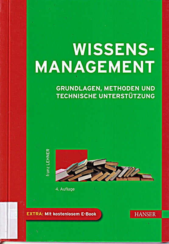 Wissensmanagement: Grundlagen Methoden und technische Unterstützung