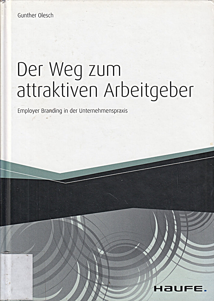 Der Weg zum attraktiven Arbeitgeber: Employer Branding in der Unternehmenspraxis (Haufe Fachbuch)