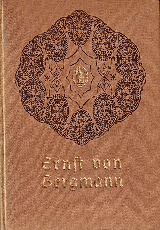 Ernst von Bergmann. Mit Bergmanns Kriegsbriefen von 1866 1870/71 und 1877.
