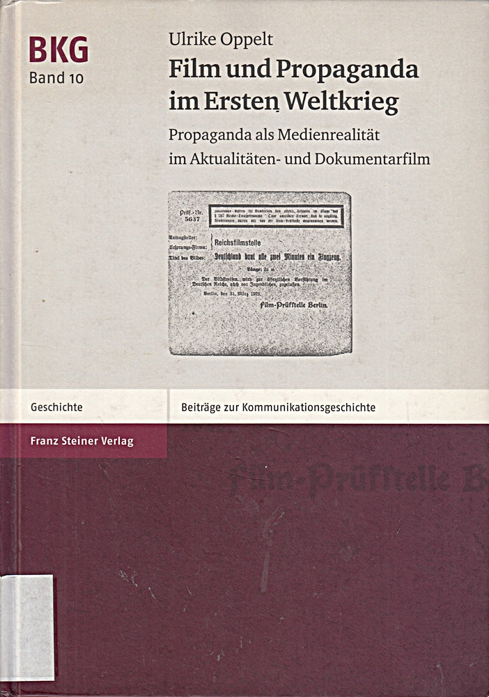 Film und Propaganda im Ersten Weltkrieg: Propaganda als Medienrealität im Aktualitäten- und Dokumentarfilm (Beiträge zur Kommunikationsgeschichte Band 10)