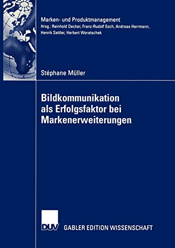 Bildkommunikation als Erfolgsfaktor bei Markenerweiterungen: Diss. Mit e. Geleitw. v. Franz-Rudolf Esch (Marken- und Produktmanagement)