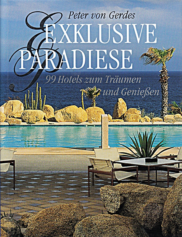 Exklusive Paradiese : 99 Hotels zum Träumen und Genießen.