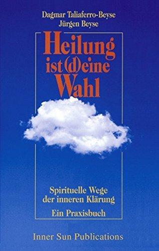 Heilung ist deine Wahl. Spirituelle Wege der inneren Klärung (Book on Demand)