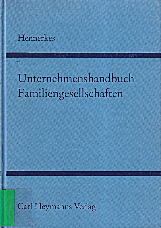 Unternehmenshandbuch Familiengesellschaften: Sicherung von Unternehmen Vermögen und Familie