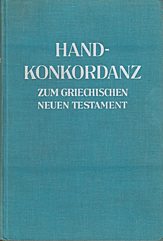 Handkonkordanz zum griechischen Neuen Testament / Concordantiae Novi Testamenti Graeci