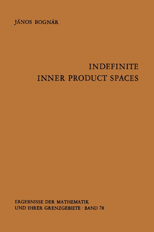 Indefinite Inner Product Spaces (Ergebnisse der Mathematik und ihrer Grenzgebiete. 2. Folge Band 78)