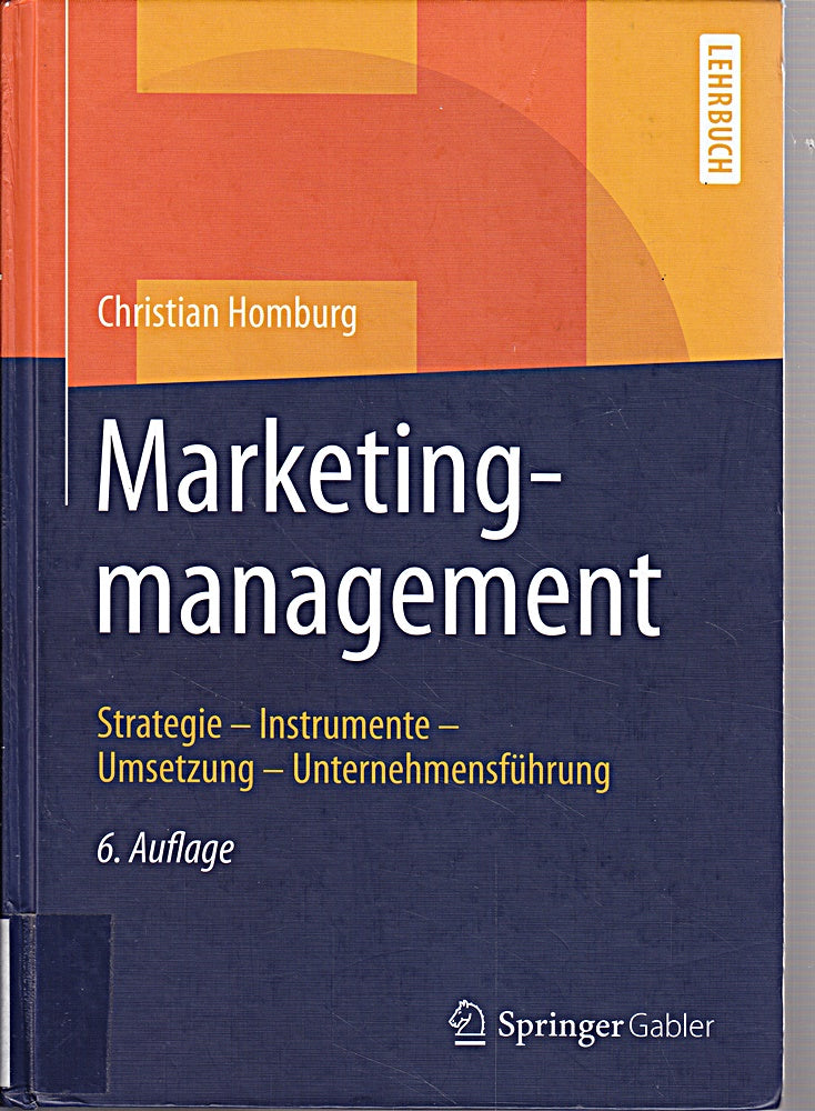 Marketingmanagement: Strategie - Instrumente - Umsetzung - Unternehmensführung