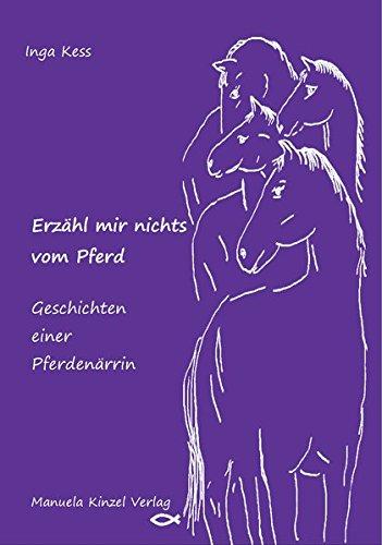 Erzähl mir nichts vom Pferd - Geschichten einer Pferdenärrin