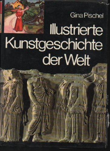 Illustrierte Kunstgeschichte der Welt - Malerei Plastik Architektur Kunsthandwerk