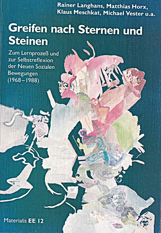 Greifen nach Sternen und Steinen: Zum Lernprozess und zur Selbstreflexion der Neuen Sozialen Bewegungen (1968-1988)