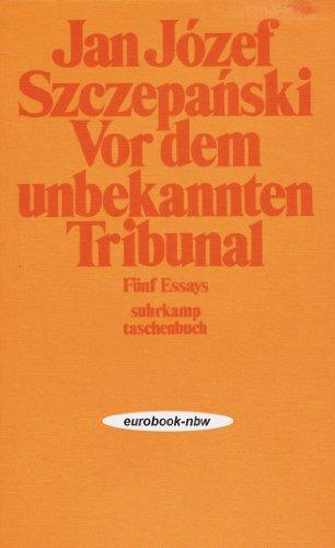 Vor dem unbekannten Tribunal. 5 Essays (Im Dienste des großen Reeders / Der Heilige / Der fünfte Engel / Maskerade auf der Oxford Street / Briefe an Julian Stryjkowski)