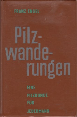 Pilzwanderungen. Eine Pilzkunde für jedermann. Herausgegeben von Paula Engel