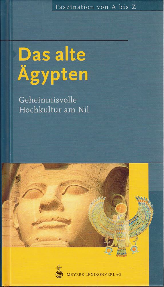 Faszination von A bis Z Das alte Ägypten: Geheimnisvolle Hochkultur am Nil