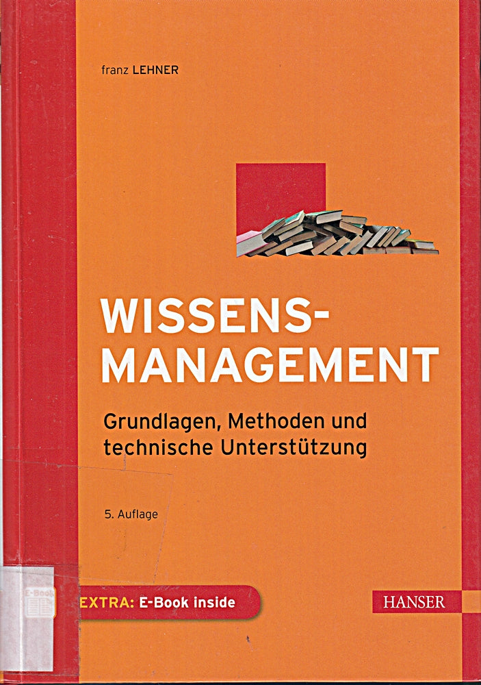 Wissensmanagement: Grundlagen Methoden und technische Unterstützung