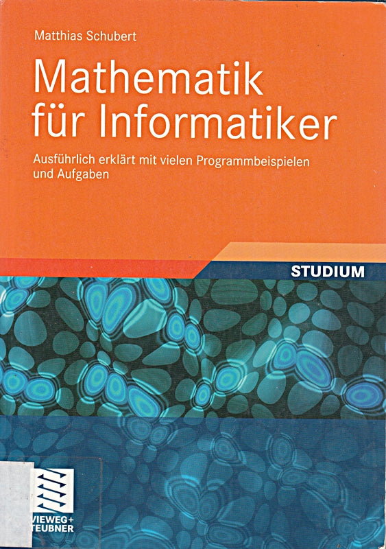 Mathematik für Informatiker: Ausführlich erklärt mit vielen Programmbeispielen und Aufgaben