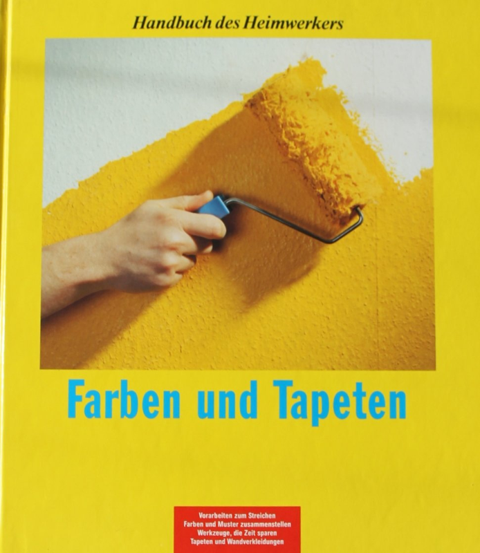 Farben und Tapeten. Handbuch des Heimwerkers.