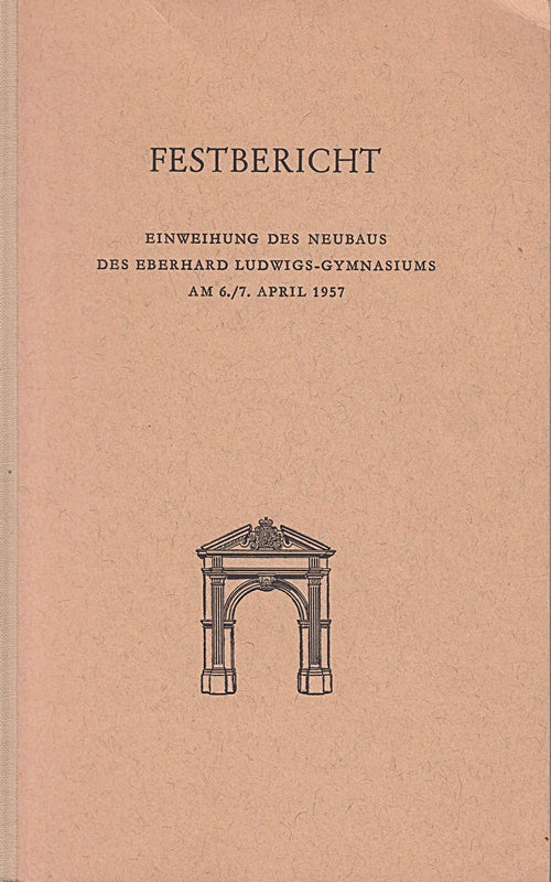 Festbericht. Einweihung des Neubaus des Eberhard Ludwig-Gymnasiums am 6. / 7. April 1957 Stuttgart S. Heft Nr. 6 / 1957.