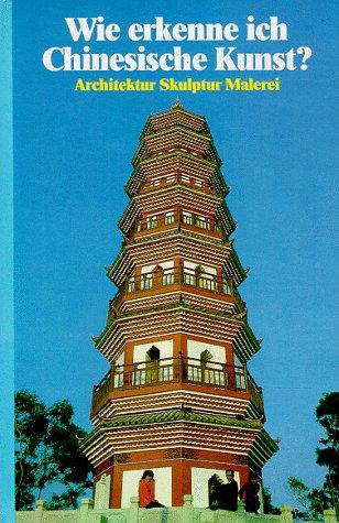 Wie erkenne ich Chinesische Kunst. Architektur Skulptur Malerei