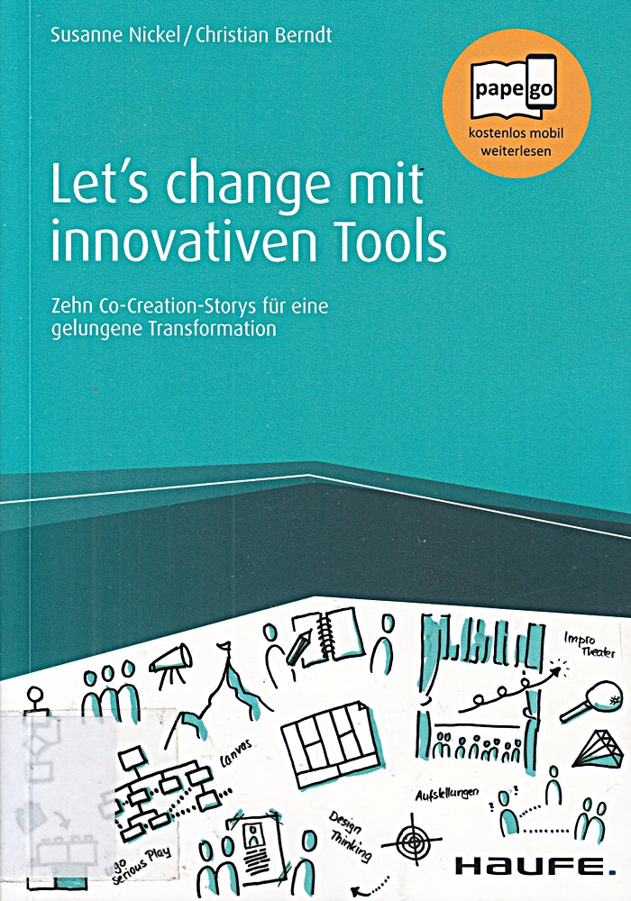Let's change mit innovativen Tools: Zehn Co-Creation-Storys für eine gelungene Transformation (Haufe Fachbuch)
