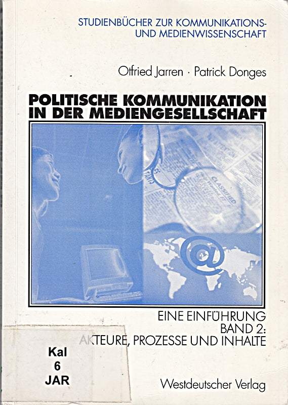 Politische Kommunikation in der Mediengesellschaft. Eine Einführung. Bd 2: Akteure Prozesse und Inhalte: Eine Einführung Band 2: Akteure Prozesse ... zur Kommunikations- und Medienwissenschaft)