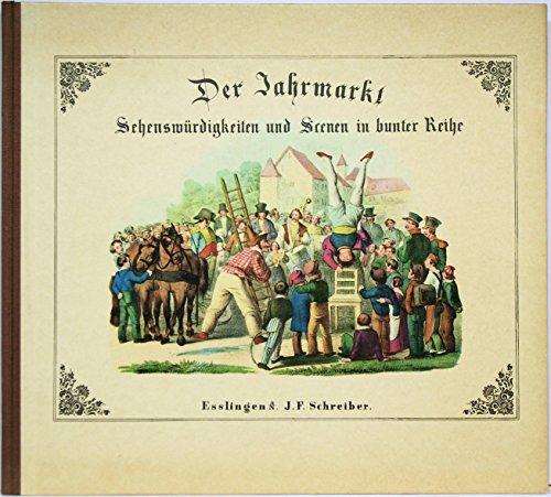 Der Jahrmarkt. Sehenswürdigkeiten und Scenen in bunter Reihe.. Ein Bilderbuch von Zweien Esslingen J.F. Schreiber (1843) (Historische Kinderbücher 18)