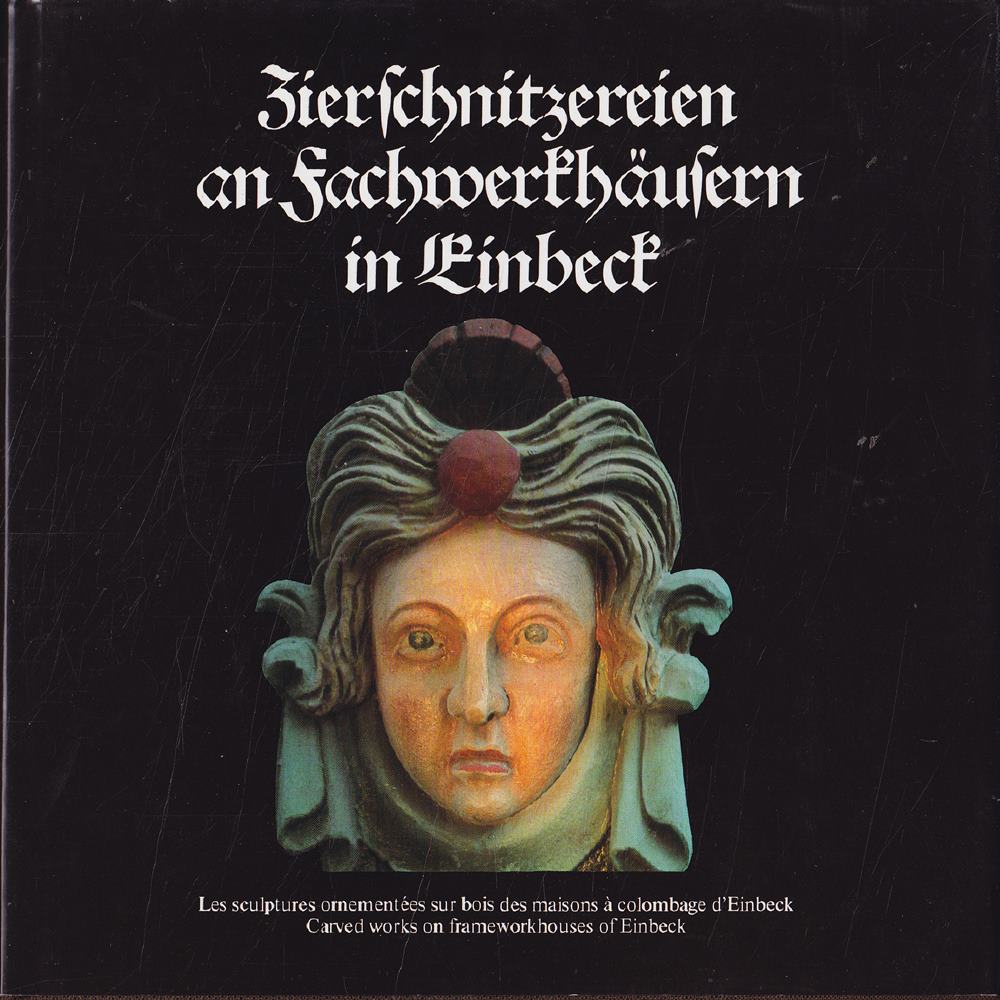 Zierschnitzereien an Fachwerkhäusern in Einbeck. Deutsch englisch französisch. Fotografien Erhard Hehl. Herausgegeben von der Kreis- und Stadtsparkasse Einbeck 1980.