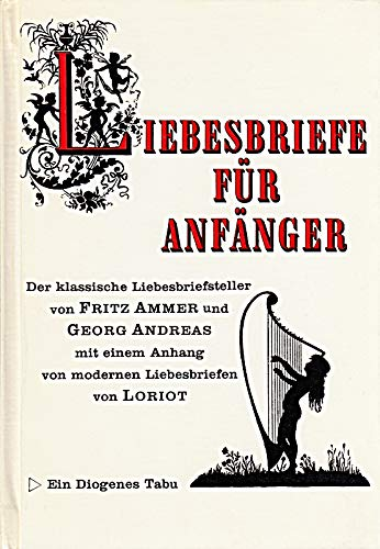 Liebesbriefe für Anfänger. Der klassische Liebesbriefsteller mit einem Anhang von modernen Liebesbriefen von Loriot.