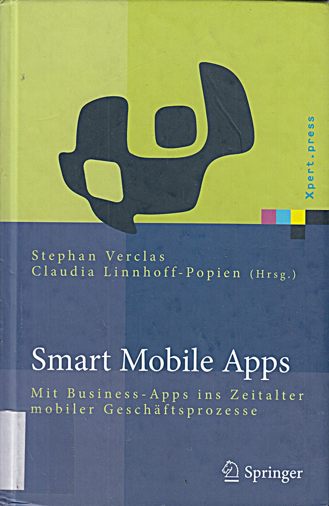 Smart Mobile Apps: Mit Business-Apps ins Zeitalter mobiler Geschäftsprozesse (Xpert.press)