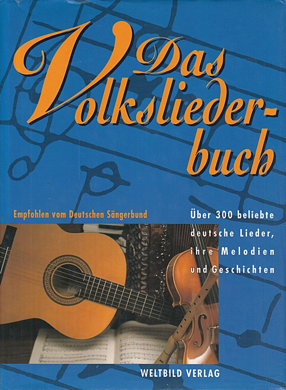 Das Volksliederbuch. Über 300 beliebte deutsche Lieder ihre Melodien und Geschichten. Empfohlen vom Deutschen Sängerbund